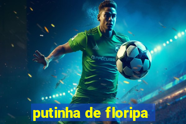 putinha de floripa